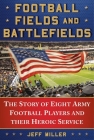 Football Fields and Battlefields: The Story of Eight Army Football Players and their Heroic Service Cover Image