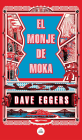 El monje de Moka / The Monk of Mokha By Dave Eggers Cover Image