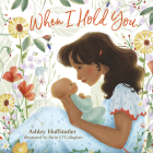 When I Hold You By Ashley Huffstutler, Airin O'Callaghan (Illustrator) Cover Image