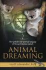 Animal Dreaming: The Spiritual and Symbolic Language of the Australasian Animals Cover Image