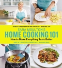 Sara Moulton's Home Cooking 101: How to Make Everything Taste Better By Sara Moulton Cover Image