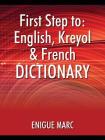 First Step to: English, Kreyol & French Dictionary By Enigue Marc Cover Image