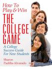 How To Play & Win The College Game: A College Success Guide For New Students By Sharon Padilla-Alvarado Cover Image