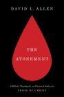 The Atonement: A Biblical, Theological, and Historical Study of the Cross of Christ Cover Image