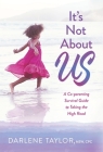 It's Not About Us: A Co-parenting Survival Guide to Taking the High Road By Darlene Taylor Cover Image
