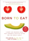 Born to Eat: A Baby-Led Weaning Guide That Supports Intuitive Eating for the Whole Family Cover Image