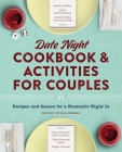 Date Night Cookbook and Activities for Couples: Recipes and Games for a Romantic Night In By Crystal Schwanke Cover Image