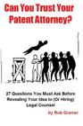 Can You Trust Your Patent Attorney?: 27 Questions You Must Ask Before Revealing Your Idea to (Or Hiring) Legal Counsel By Rob W. Gramer Cover Image