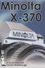 Minolta X-370 35mm Film SLR Tutorial Walkthrough: A Complete Guide to Operating and Understanding the Minolta X-370 By David Hancock Cover Image