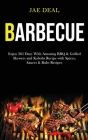 Barbecue: Enjoy 365 Days With Amazing Bbq & Grilled Skewers and Kabobs Recipe With Spices, Sauces & Rubs Recipes By Jae Deal Cover Image