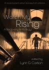 Watch My Rising: A Recovery Anthology, 37 stories & poems about recovery from addiction By Lynn G. Carlson (Editor), Various Cover Image