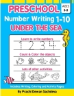 Preschool Number Writing 1 - 10, Under The sea: Home Learning Book with Writing Practice, Coloring Pages, Activity Workbook with lots of fish and unde By Sachin Sachdeva, Prachi Dewan Sachdeva Cover Image