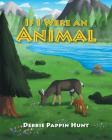 If I Were an Animal By Debbie Pappin Hunt Cover Image