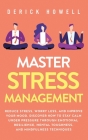 Master Stress Management: Reduce Stress, Worry Less, and Improve Your Mood. Discover How to Stay Calm Under Pressure Through Emotional Resilienc Cover Image