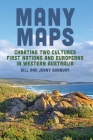Many Maps: Charting Two Cultures: First Nations Australians and European Settlers in Western Australia By Bill Bunbury, Jenny Bunbury Cover Image