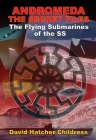 Andromeda: The Secret Files: The Flying Submarines of the SS By David Hatcher Childress Cover Image
