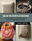 Unlock the Secrets of Macrame: Your Go To Book for Unleashing Creativity with Knots, Bags, Patterns, and More By Imran A. Travon Cover Image