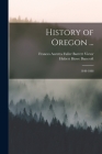 History of Oregon ...: 1848-1888 By Hubert Howe Bancroft, Frances Auretta Fuller Barrett Victor Cover Image