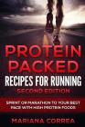 PROTEIN PACKED RECIPES For RUNNING SECOND EDITION: SPRINT OR MARATHON To YOUR BEST PACE WITH HIGH PROTEIN FOODS By Mariana Correa Cover Image