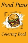 Food Puns Coloring Book: Food Designs with Funny Food Pun Quotes for kids Relaxation and Stress Relief: Fun Hilarious Puns about Food Coloring By Jeaùm Chomk Cover Image