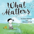What Matters By Alison Hughes, Holly Hatam (Illustrator) Cover Image