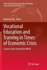 Vocational Education and Training in Times of Economic Crisis: Lessons from Around the World (Technical and Vocational Education and Training: Issues #24) By Matthias Pilz (Editor) Cover Image
