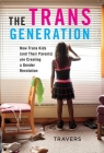 The Trans Generation: How Trans Kids (and Their Parents) Are Creating a Gender Revolution Cover Image