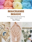 Macrame Magic: Master Essential Knots for Stunning Project Creations Book By Faiza N. Damian Cover Image