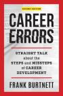 Career Errors: Straight Talk about the Steps and Missteps of Career Development By Frank Burtnett Cover Image