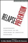 Relapse Prevention, Second Edition: Maintenance Strategies in the Treatment of Addictive Behaviors By G. Alan Marlatt, PhD (Editor), Dennis M. Donovan, PhD (Editor) Cover Image