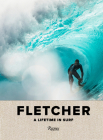 Fletcher: A Lifetime in Surf By Dibi Fletcher, Mike Diamond (Contributions by), Steven Van Doren (Contributions by), Julian Schnabel (Contributions by), Kelly Slater (Contributions by) Cover Image