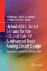 Hybrid Adcs, Smart Sensors for the Iot, and Sub-1v & Advanced Node Analog Circuit Design: Advances in Analog Circuit Design 2017 By Pieter Harpe (Editor), Kofi A. a. Makinwa (Editor), Andrea Baschirotto (Editor) Cover Image