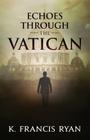 Echoes Through the Vatican By K. Francis Ryan Cover Image