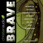 Brave: Women of the Bible and Their Stories of Grief, Mercy, Folly, Joy, Sex, and Redemption Cover Image