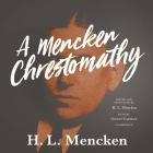 A Mencken Chrestomathy By H. L. Mencken (Editor), Grover Gardner (Read by) Cover Image