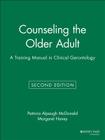 Counseling the Older Adult: A Training Manual in Clinical Gerontology By Patricia Alpaugh McDonald, Margaret Haney Cover Image