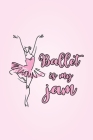 Ballet Is My Jam: Practice Log Book For Young Dancers By Dance Thoughts Press Cover Image