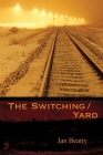 The Switching/Yard (Pitt Poetry Series) By Jan Beatty Cover Image