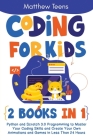 Coding for Kids: 2 Books in 1: Python and Scratch 3.0 Programming to Master Your Coding Skills and Create Your Own Animations and Games By Matthew Teens Cover Image