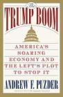 The Trump Boom: America's Soaring Economy and the Left's Plot to Stop It By Andrew Puzder Cover Image