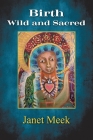 Birth Wild and Sacred By Janet Meek Cover Image