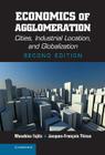 Economics of Agglomeration: Cities, Industrial Location, and Globalization By Masahisa Fujita, Jacques-François Thisse Cover Image