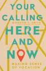 Your Calling Here and Now: Making Sense of Vocation Cover Image