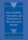Risk, Reliability, Uncertainty, and Robustness of Water Resource Systems (International Hydrology) By Janos J. Bogardi (Editor), Zbigniew W. Kundzewicz (Editor) Cover Image