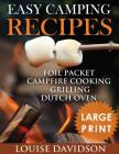 Easy Camping Recipes ***Large Print Edition***: Foil Packet - Campfire Cooking - Grilling - Dutch Oven By Louise Davidson Cover Image