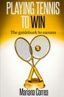 Playing Tennis to Win: The guidebook to success Cover Image