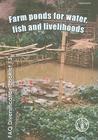 Farm Ponds for Water, Fish and Livelihoods (FAO Diversification Booklets #13) By James W. Miller Cover Image