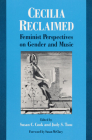 Cecilia Reclaimed: Feminist Perspectives on Gender and Music By Susan C. Cook (Editor), Judy S. Tsou (Editor), Susan McClary (Foreword by), Susan C. Cook (Contributions by), Judy S. Tsou (Contributions by), Susan McClary (Contributions by), Marcia J. Citron (Contributions by), Jennifer C. Post (Contributions by), Linda Phyllis Austern (Contributions by), Patricia Howard (Contributions by), Catherine Parsons Smith (Contributions by), Adrienne Fried Block (Contributions by), Jane L. Baldauf-Berdes (Contributions by), Bonny H. Miller (Contributions by), Venise T. Berry (Contributions by) Cover Image