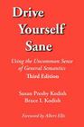 Drive Yourself Sane: Using the Uncommon Sense of General Semantics. Third Edition. By Susan Presby Kodish, Bruce I. Kodish Cover Image