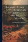 Biennial Report of the Railroad Commissioner of the State of Vermont By Vermont Railroad Commissioner Cover Image
